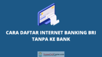 cara daftar internet banking bri tanpa ke bank